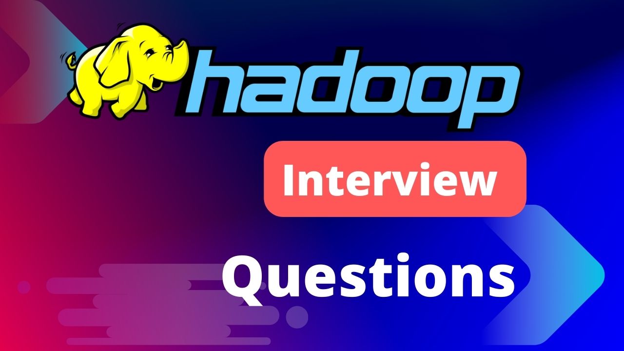 Hadoop Interview Questions