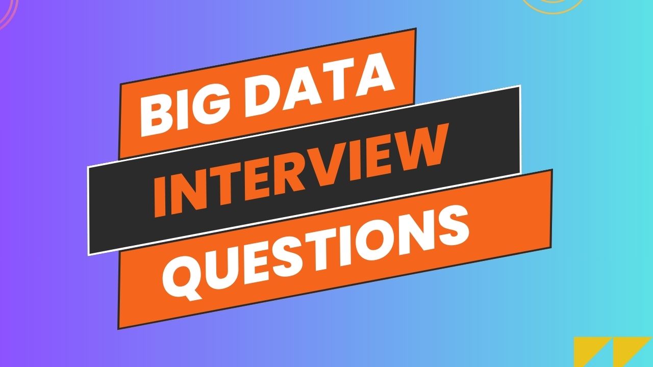 Big Data Interview Questions