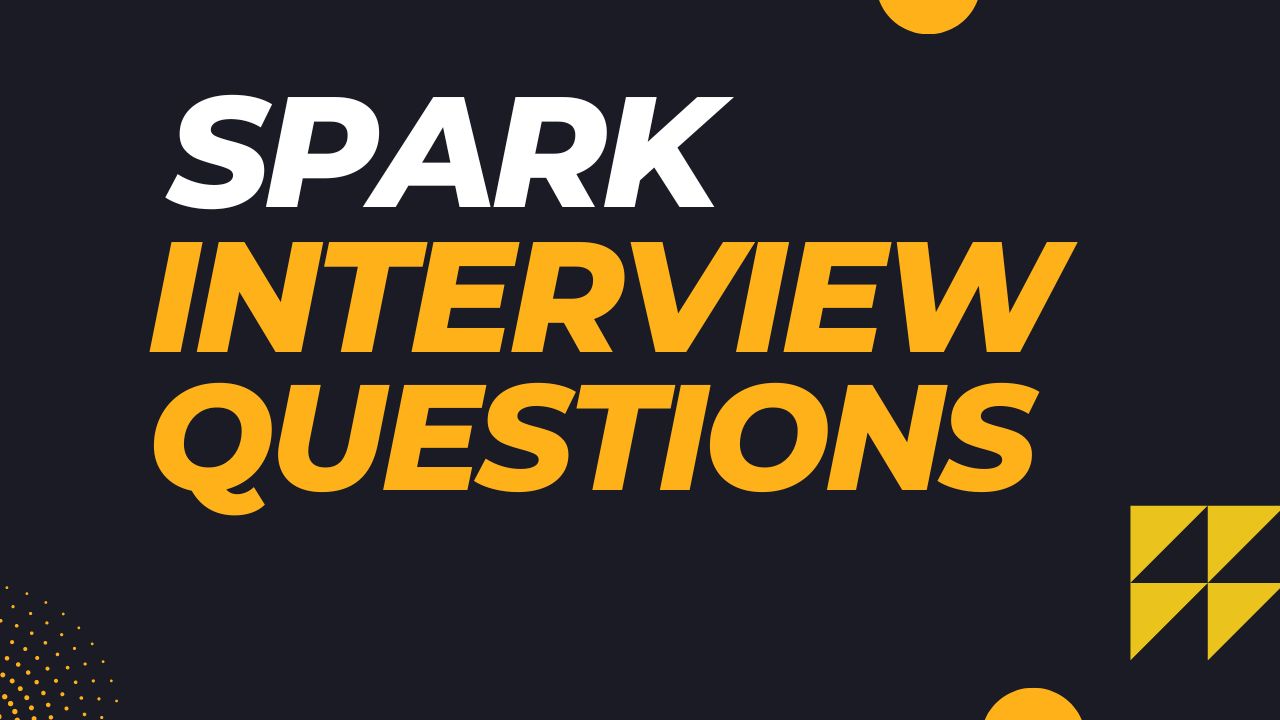 Spark Interview Questions